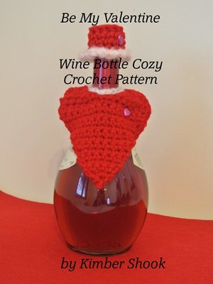 cover image of Be My Valentine Wine Bottle Cozy Crochet Pattern